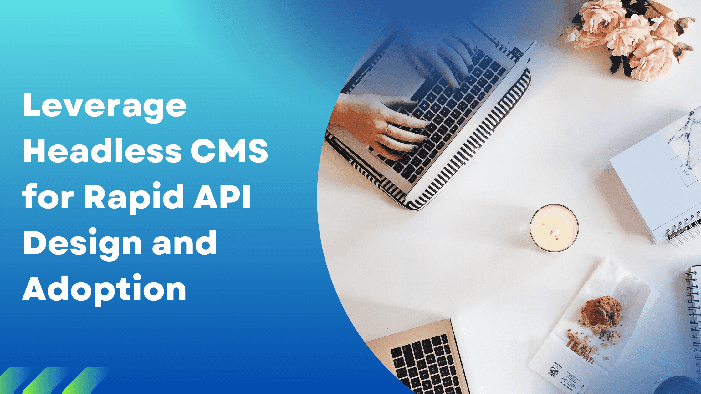 Leverage Headless CMS for Rapid API Design and Adoption